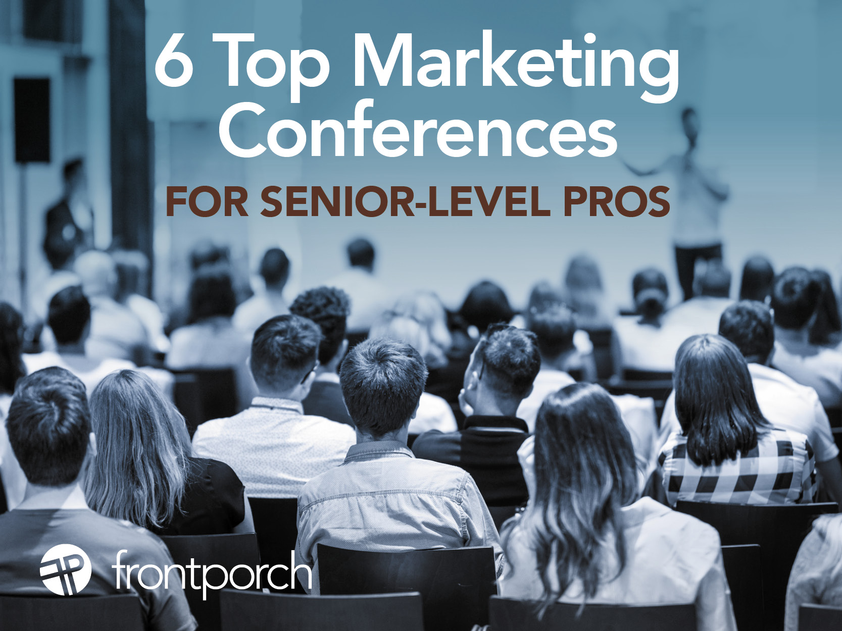 6 Top Marketing Conferences for SeniorLevel Pros